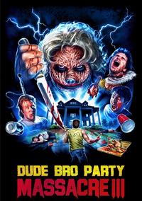 Poster of „Dude Bro Party Massacre III”